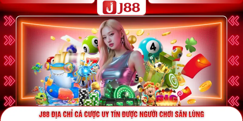 J88 địa chỉ cá cược uy tín được người chơi săn lùng